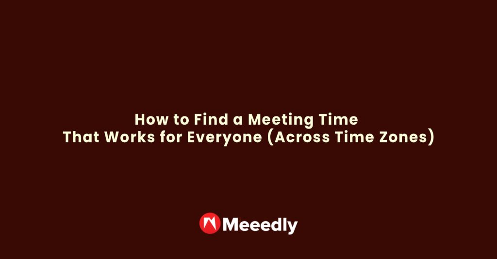 finding a meeting time that works for everyone across time zones - Meeedly